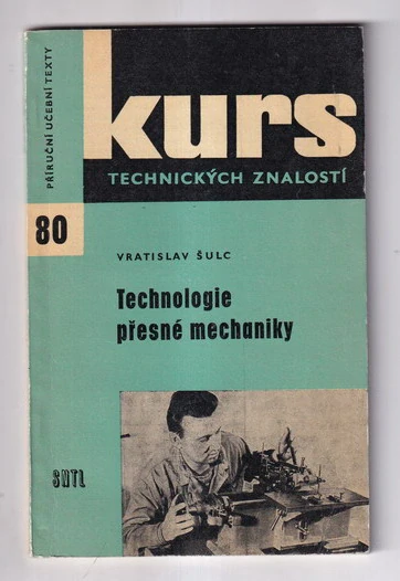 Technologie přesné mechaniky Úvod do výroby zákl. prvků oboru - pro školení a inf. : Určeno pro dělníky, učně a studenty