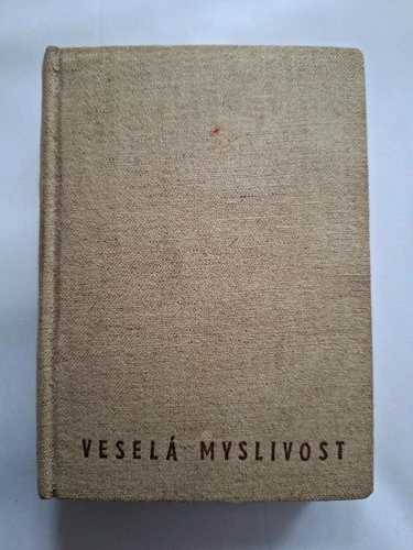 Veselá myslivost Díl I. sbírka mysliveckých a lesnických anekdot, vtipů, žertů a veselých příhod