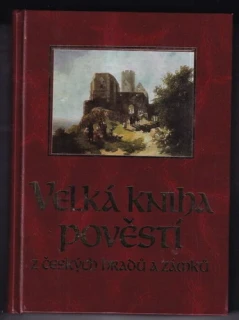 Velká kniha pověstí z českých hradů a zámků