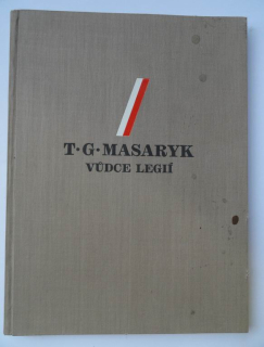 T. G. Masaryk, Vůdce legií 1850-1937