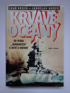 Krvavé oceány od plánu "Barbarossa" k bitvě u Midway 