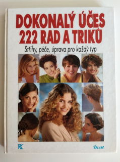 Dokonalý účes 222 rad a triků Střihy, péče, úprava pro každý typ