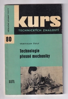 Technologie přesné mechaniky Úvod do výroby zákl. prvků oboru - pro školení a inf. : Určeno pro dělníky, učně a studenty